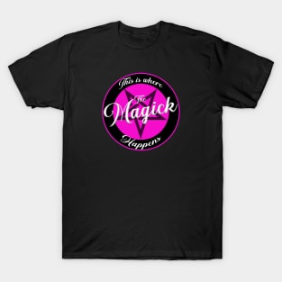 This Is Where The Magick Happens T-Shirt